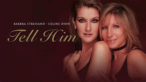 celine dion and barbra streisand tell him|tell him barbra streisand lyrics.